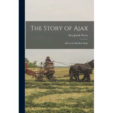 The Story of Ajax: Life in the Big Hole Basin