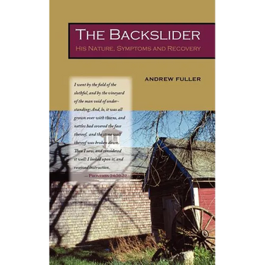 The Backslider: His Nature, Symptoms and Recovery