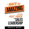 Race To Amazing: Your Fast Track to Sales Leadership