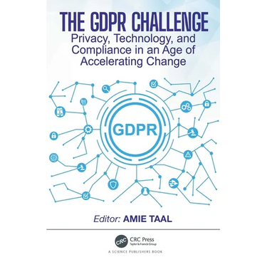 The GDPR Challenge: Privacy, Technology, and Compliance in an Age of Accelerating Change
