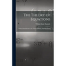 The Theory of Equations: With an Introduction to the Theory of Binary Algebraic Forms