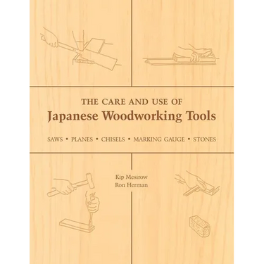 The Care and Use of Japanese Woodworking Tools: Saws, Planes, Chisels, Marking Gauges, Stones