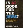 Is AI Good for the Jews?: The Canary in the Algorithm: What Starts with the Jews Never Stays There