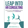 Leap into HR Consulting: How to move successfully from Corporate to HR Consulting