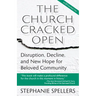 The Church Cracked Open: Disruption, Decline, and New Hope for Beloved Community
