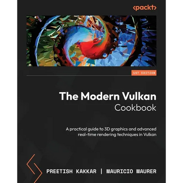 The Modern Vulkan Cookbook: A practical guide to 3D graphics and advanced real-time rendering techniques in Vulkan