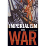 Imperialism and War: Classic Writings by V.I. Lenin and Nikolai Bukharin