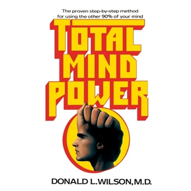 Total Mind Power: How to Use the Other 90% of Your Mind
