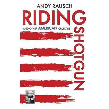Riding Shotgun And Other American Cruelties
