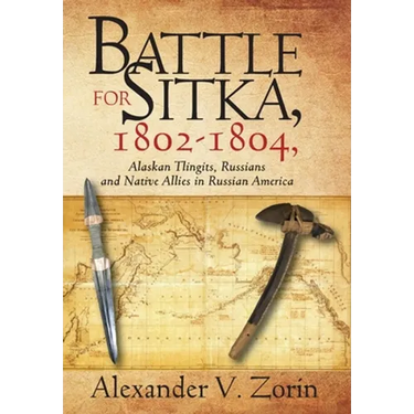 Battle for Sitka,1802 -1804, Alaskan Tlingits, Russians and Native Allies in Russian America