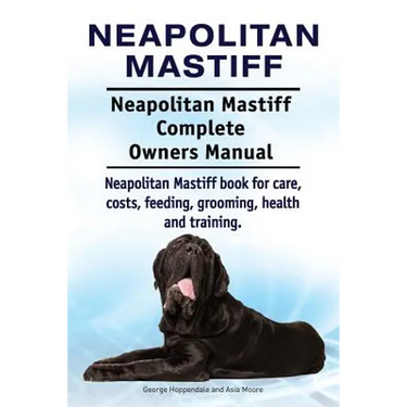 Neapolitan Mastiff. Neapolitan Mastiff Complete Owners Manual. Neapolitan Mastiff book for care, costs, feeding, grooming, health and training.