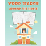 Word Search Around The House: Fun and Educational Word Search Puzzle Books Activity Pad, Search & Find, Word Puzzles for Kids and Adults