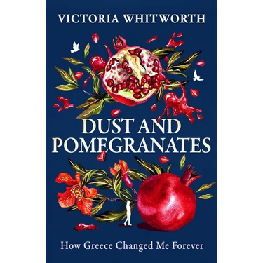Dust and Pomegranates: How Greece Changed Me Forever