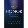 Honor: Revised and Expanded: Walking in Honesty, Truth and Integrity