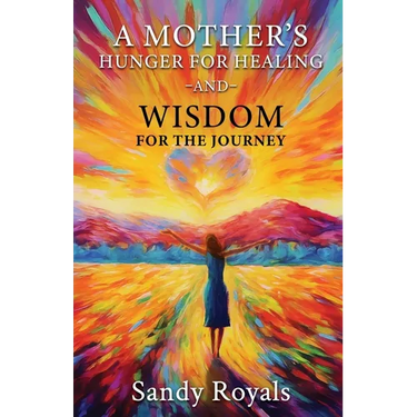 A Mothers Hunger for Healing and Wisdom for the Journey