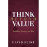 Think Beyond Value: Building Strategy to Win