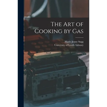 The Art of Cooking by Gas