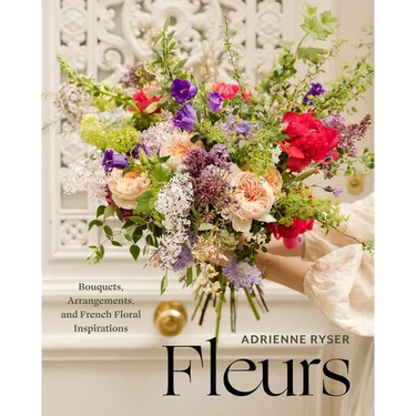 Fleurs: Bouquets, Arrangements, and French Floral Inspirations