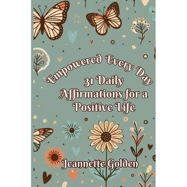 Empowered Every Day 31 Daily Affirmations for a Positive Life: Book 2