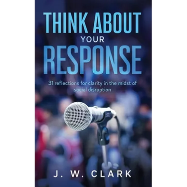 Think About Your Response: 31 reflections for clarity in the midst of social disruption