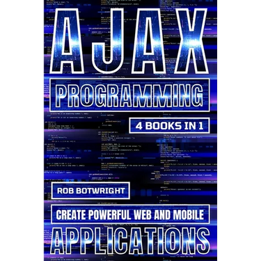 AJAX Programming: Create Powerful Web And Mobile Applications