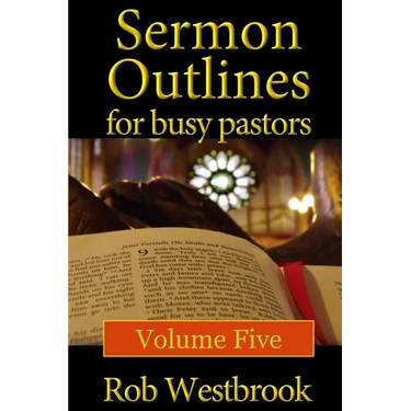 Sermon Outlines for Busy Pastors: Volume 5