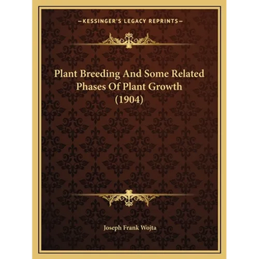 Plant Breeding And Some Related Phases Of Plant Growth (1904)