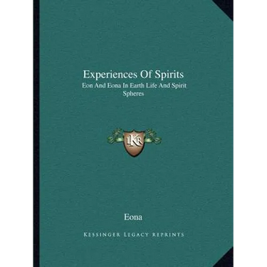Experiences Of Spirits: Eon And Eona In Earth Life And Spirit Spheres