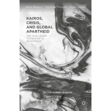 Kairos, Crisis, and Global Apartheid: The Challenge to Prophetic Resistance