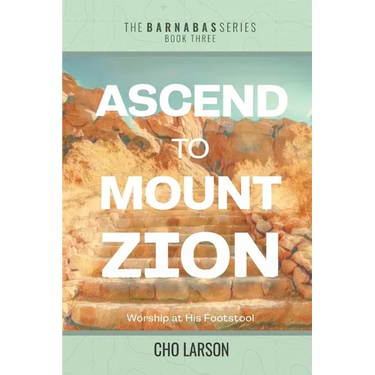 Ascend to Mount Zion: Worship at His Footstool