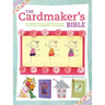 The Cardmaker's Bible: 160 Inspirational Card Designs and Definitive Cardmaking Techniques