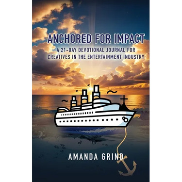 Anchored for Impact: A 21-Day Devotional Journal for Creatives in the Entertainment Industry