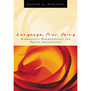Language, Eros, Being: Kabbalistic Hermeneutics and Poetic Imagination