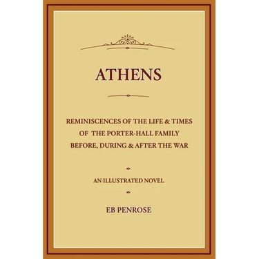Athens - Reminiscences of the Life & Times of the Porter Hall Family Before, During & After the War