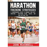 Marathon Training Strategies: A Comprehensive Guide to Running Your Best Marathon - Including Plans, Advice, and Goal-Hitting Tips