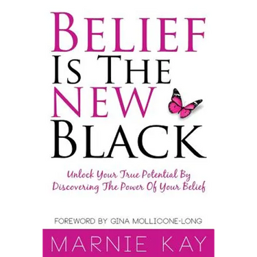 Belief Is The New Black: Unlock Your True Potential By Discovering The Power Of Belief