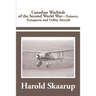 Canadian Warbirds of the Second World War Trainers, Transports and Utility Aircraft