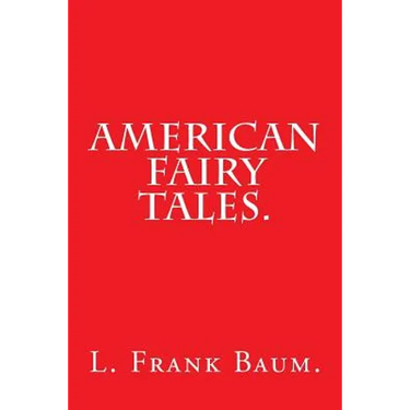 American Fairy Tales by L. Frank Baum.