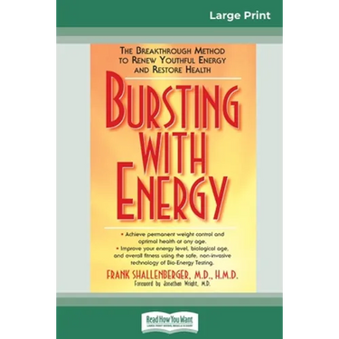 Bursting with Energy: The Breakthrough Method to Renew Youthful Energy and Restore Health (16pt Large Print Edition)