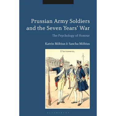 Prussian Army Soldiers and the Seven Years' War: The Psychology of Honour