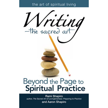Writing--The Sacred Art: Beyond the Page to Spiritual Practice