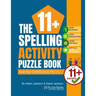 The 11+ Spelling Activity Puzzle Book: Help Your Child Excel in the 11+