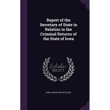 Report of the Secretary of State in Relation to the Criminal Returns of the State of Iowa