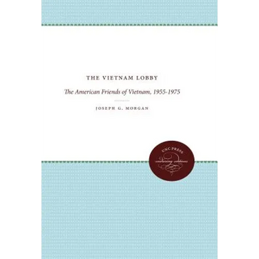 The Vietnam Lobby: The American Friends of Vietnam, 1955-1975