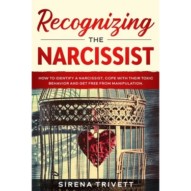 Recognizing The Narcissist: How to Identify a Narcissist, Cope with their Toxic Behavior and Get Free from Manipulation