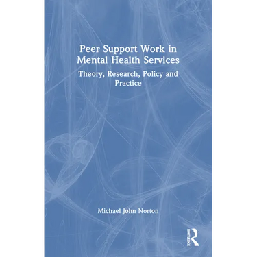 Peer Support Work in Mental Health Services: Theory, Research, Policy and Practice