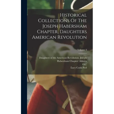 Historical Collections Of The Joseph Habersham Chapter, Daughters American Revolution; Volume 3