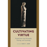 Cultivating Virtue: Perspectives from Philosophy, Theology, and Psychology