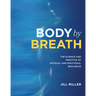 Body by Breath: The Science and Practice of Physical and Emotional Resilience