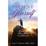 Present Yourself: Messages of Hope, Faith, and Deliverance